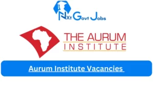 New x4 Aurum Institute Vacancies 2024 | Apply Now @www.auruminstitute.org for Research Nurse, Technical Advisor Jobs