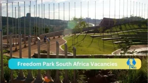 New X1 Freedom Park South Africa Vacancies 2024 | Apply Now @www.freedompark.co.za for Cleaner, Admin, Assistant Jobs