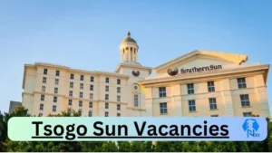 Tsogo Sun Vacancies 2025: Top x5 Jobs to Apply @www.southernsun.com