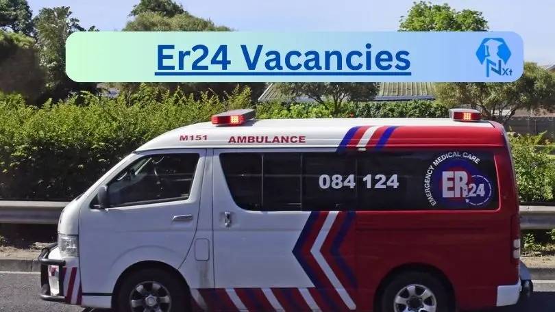 [Post x11] Er24 Vacancies 2024 - Apply @www.er24.co.za for Operational Emergency Care Technician, Case Manager Job opportunities